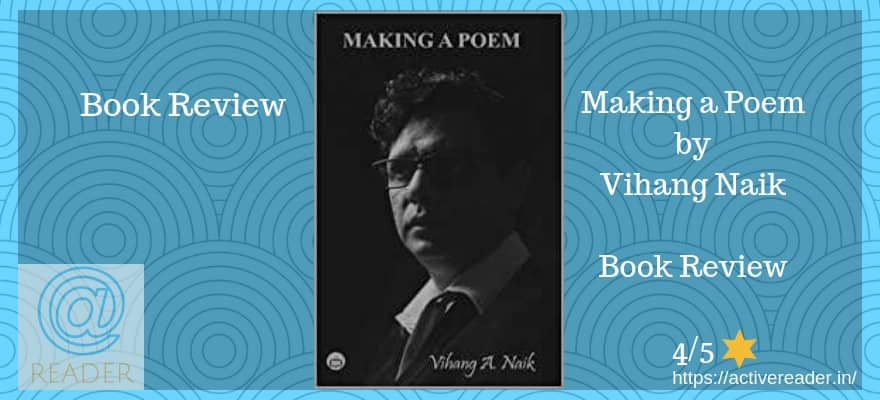 Making a Poem by Vihang Naik – Review Making a Poem review Vihang Naik