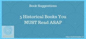 5 Historical Books you MUST Read ASAP – a list 5 Historical Books you must read asap