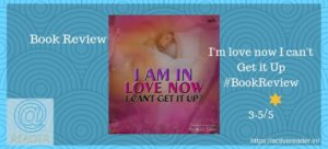 I am love now I can't get it up review active readers