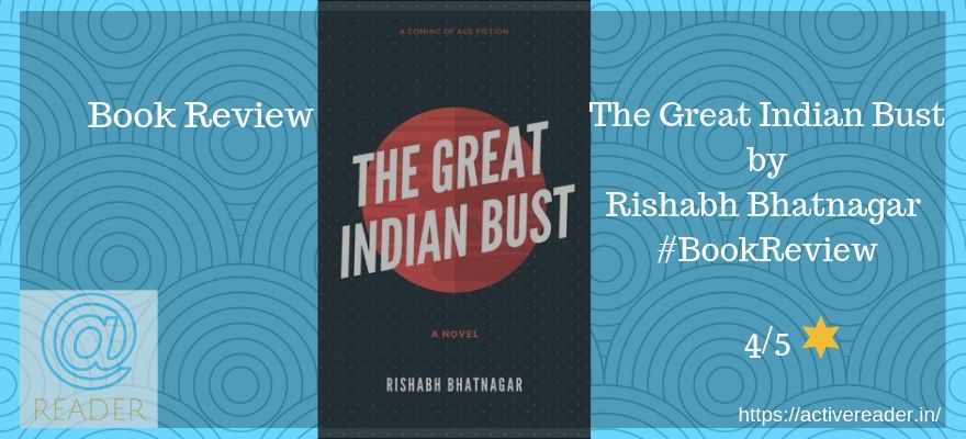 The Great Indian Bust: A Coming of Age Fiction – Review The Great Indian Bust Rishabh review novel