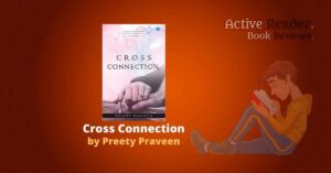 Cross Connection book review Preety Praveen active reader