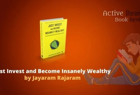 Just Invest and become insanely wealthy book review Jayaram Rajaram active reader