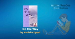 On The Way Vanisha Uppal Book Review Active Reader