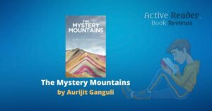 The Mystery Mountains by Aurijit Ganguli book review active reader book blog