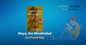 Maya the blindfolded by Prasad Bag book review Active Reader