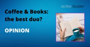 Coffee & Books: the best duo? opinion coffee caffeine and reading facts