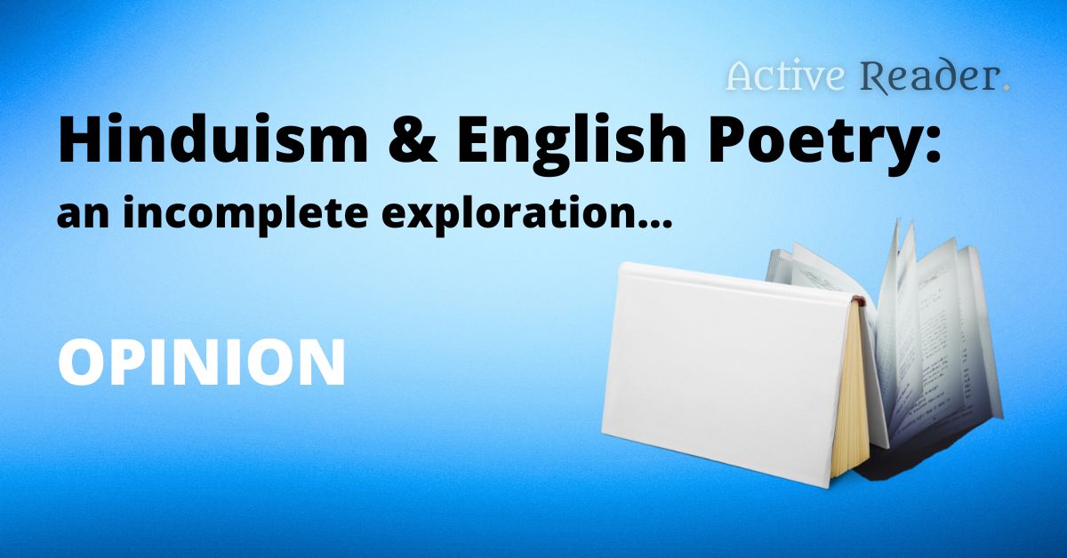 W. B. Yeats, his poetry, Hinduism, Spirituality and Occult – an entangled web of enigma that extends beyond poetry Hinduism & English Poetry: an incomplete exploration... Active Reader W B Yeats Eliot Emerson opinion poems philosophy