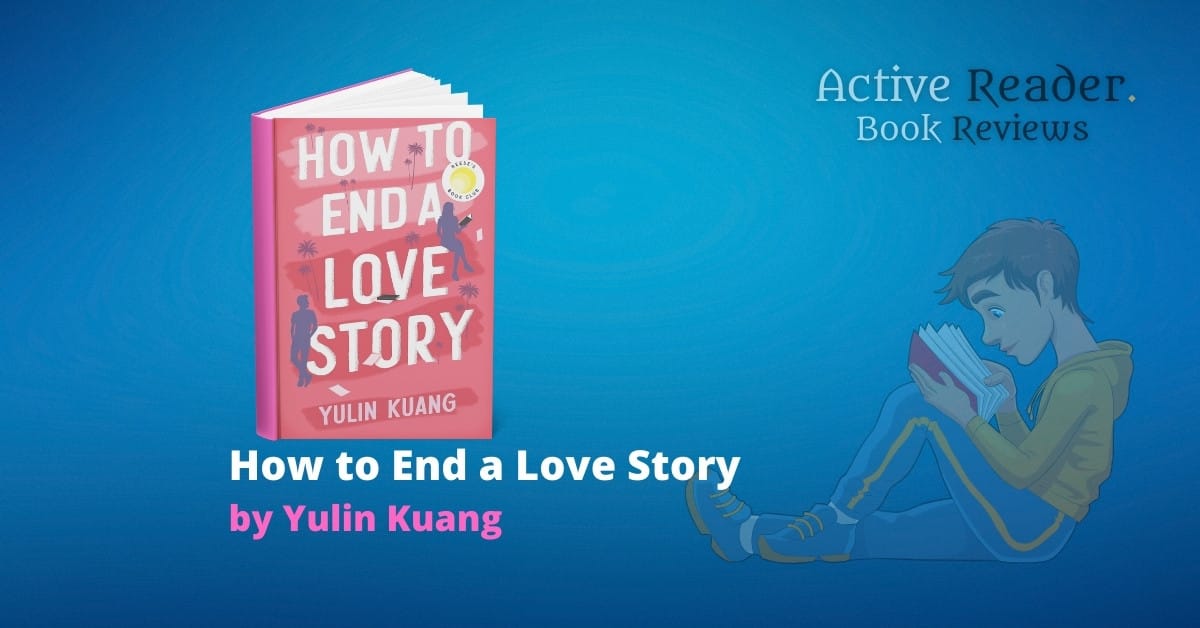 How to End a Love Story Yulin Kuang Book Review Active Reader Books