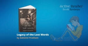 Legacy of the Lost Words by Ashwini Pratham book review Active Reader Books
