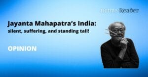 Jayanta Mahapatra’s India: silent, suffering, and standing tall! Active Reader Books