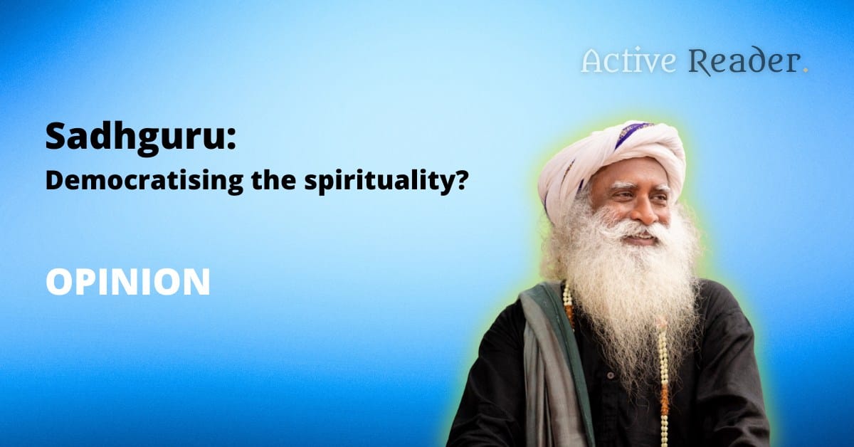 Demystifying the Divine: How Sadhguru Makes Ancient Wisdom Accessible Through His Books Sadhguru: Democratising the spirituality? Active Reader Books