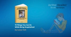 by Lasse Toft 70 Things You Can Do While Being Hospitalized Lasse Toft review Active Reader Books